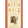 On Becoming Potty Wise for Toddlers by Robert Bucknam