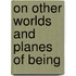 On Other Worlds And Planes Of Being