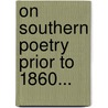 On Southern Poetry Prior to 1860... door Sidney Ernest Bradshaw