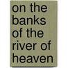 On The Banks Of The River Of Heaven door Richard Parks