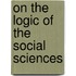 On The Logic Of The Social Sciences