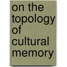 On the topology of  cultural memory door Thiemo Breyer