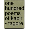 One Hundred Poems of Kabir - Tagore door Tagore Rabindranath