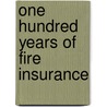 One Hundred Years Of Fire Insurance door William George Jordan