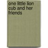One Little Lion Cub and Her Friends
