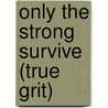 Only The Strong Survive (True Grit) by Nadine Frye