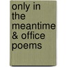 Only in the Meantime & Office Poems door Mario Benedetti