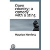 Open Country; A Comedy With A Sting door Maurice Hewlett