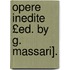 Opere Inedite £Ed. by G. Massari].