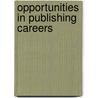 Opportunities in Publishing Careers door S. William Pattis