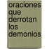 Oraciones Que Derrotan los Demonios