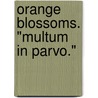Orange Blossoms. "Multum In Parvo." door Vienna Estella Cowan
