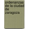 Ordenanzas de La Ciudad de Zaragoza by . Anonymous