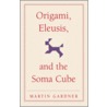 Origami, Eleusis, and the Soma Cube door Martin Gardner