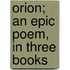 Orion; An Epic Poem, In Three Books