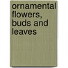 Ornamental Flowers, Buds And Leaves by V. Ruprich-Robert