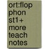 Ort:flop Phon St1+ More Teach Notes