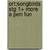 Ort:songbirds Stg 1+ More A Pen Fun