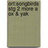 Ort:songbirds Stg 2 More A Ox & Yak door Julia Donaldson