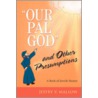 Our Pal God  And Other Presumptions door Jeffry V. Mallow