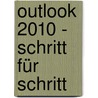 Outlook 2010 - Schritt für Schritt by Unknown