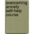 Overcoming Anxiety Self-Help Course