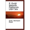P. Ovidi Nasonis Fastorum Libri Sex by Ovid Hermann Peter