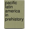 Pacific Latin America in Prehistory door Onbekend