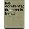 Pap  Eccellenza; Dramma In Tre Atti door Gerolamo Rovetta
