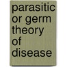 Parasitic Or Germ Theory Of Disease door Jabez Hogg