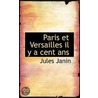 Paris Et Versailles Il Y A Cent Ans door Jules Janin