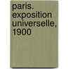 Paris. Exposition Universelle, 1900 door William Walton