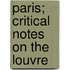 Paris; Critical Notes On The Louvre