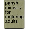 Parish Ministry for Maturing Adults by Richard P. Johnson