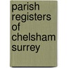 Parish Registers Of Chelsham Surrey by R.A. Longley