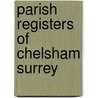 Parish Registers Of Chelsham Surrey door R.A. Longley