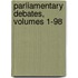 Parliamentary Debates, Volumes 1-98