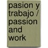 Pasion y trabajo / Passion and Work