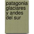 Patagonia Glaciares y Andes del Sur