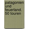Patagonien und Feuerland. 50 Touren door Rother Wf