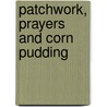Patchwork, Prayers And Corn Pudding by Phyllis A. Williamson