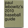 Paul Lebowitz's 2010 Baseball Guide by Paul Lebowitz