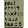 Paul Sheriff Teaches Visual Basic 6 by Paul Sheriff