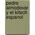 Pedro Almodovar y El Kitsch Espanol