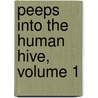 Peeps Into the Human Hive, Volume 1 by Andrew Wynter