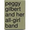 Peggy Gilbert And Her All-Girl Band door Jeannie Gayle Pool