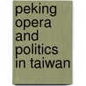 Peking Opera And Politics In Taiwan door Nancy Guy