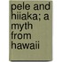 Pele And Hiiaka; A Myth From Hawaii
