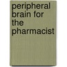 Peripheral Brain For The Pharmacist by Unknown