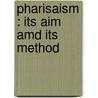 Pharisaism : Its Aim Amd Its Method by R. Travers 1860-1950 Herford